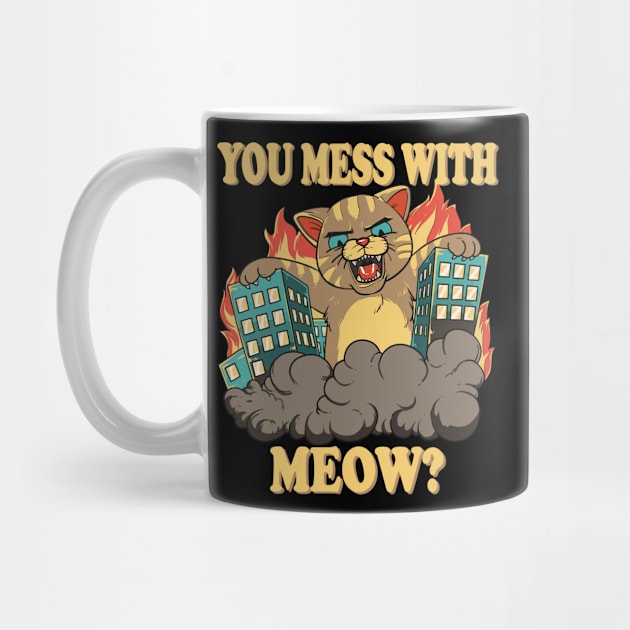 You Mess With The Meow Funny Giant Cat Monster by Beautiful Butterflies by Anastasia